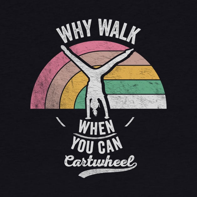 Retro Vintage Why Walk When You Can Cartwheel Fitness Gymnastic Workout by SomeRays